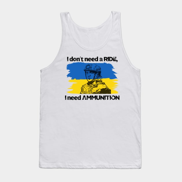 I don't need a ride, I need ammunition - Volodymyr Zelenskyy Tank Top by fineaswine